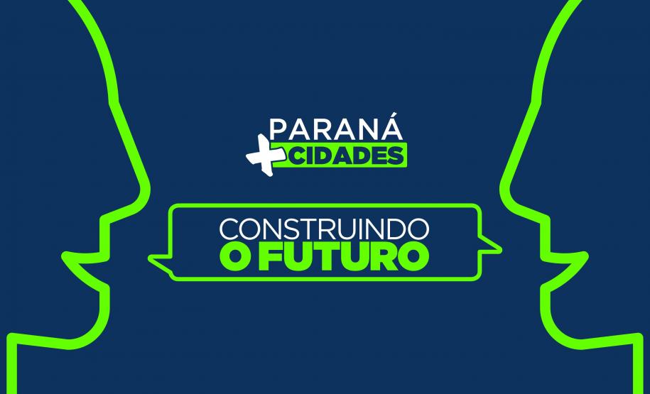 Paraná Mais Cidades: evento em Foz vai fortalecer parcerias do Estado com municípios